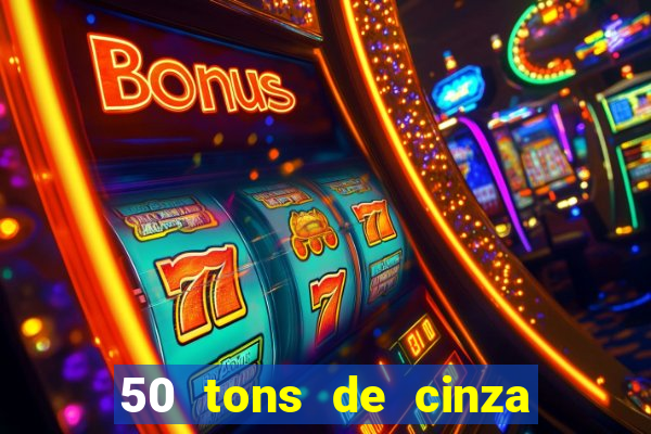 50 tons de cinza completo dublado